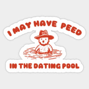 i may Have Peed In The Dating Pool shirt, Meme T Shirt, Funny T Shirt, Retro Cartoon T Shirt, Funny Graphic Sticker